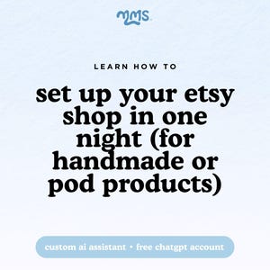 May include: A light blue background with the text "LEARN HOW TO set up your etsy shop in one night (for handmade or pod products)". Below the text is "custom ai assistant • free chatgpt account". The MMS logo is at the top.