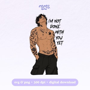 May include: A digital illustration of a shirtless person with dark hair and extensive black ink tattoos on their arms and torso, wearing black cargo pants. The text "I'M NOT DONE WITH YOU YET" is written in a bold, black, hand-lettered font to the right.