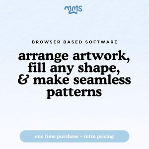 May include: A light blue graphic featuring the logo MMS at the top. The text reads: BROWSER BASED SOFTWARE, arrange artwork, fill any shape, & make seamless patterns. At the bottom, a light blue horizontal pill-shaped button contains the text: one time purchase • intro pricing.