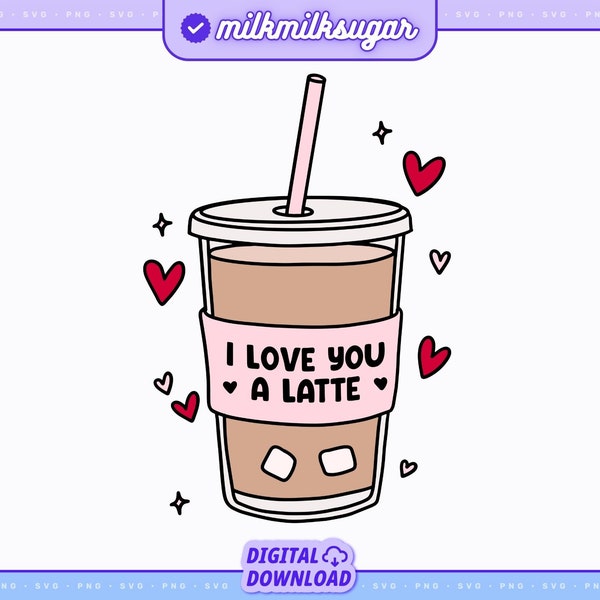 I Love You A Latte Svg Cut File For Cricut, Cute Valentines Day Png For Stickers, Bookmarks, Shirts, Libbey Cups & Motel Keychains