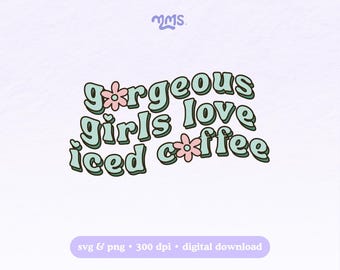 Gorgeous Girls Love Iced Coffee Png Svg File, Cute Coffee Quote Design, Retro Girly Typography