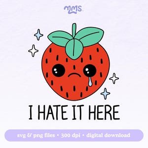 Triste fraise SVG, téléchargement numérique Kawaii, je déteste ça ici, pleurer des fruits des cliparts, autocollant PNG mignon drôle, humour santé mentale coupe fichier