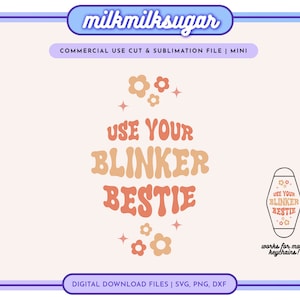 May include: A digital download file for a "Use Your Blinker Bestie" design with a retro font and flower accents. The design is perfect for creating keychains, car decals, or other crafts.