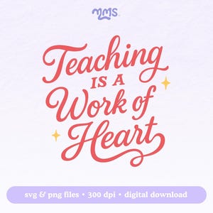 May include: A digital design with the text "Teaching is a Work of Heart" in red script on a light purple background. The design includes two small yellow star accents and the text "svg & png files • 300 dpi • digital download" in a purple banner.