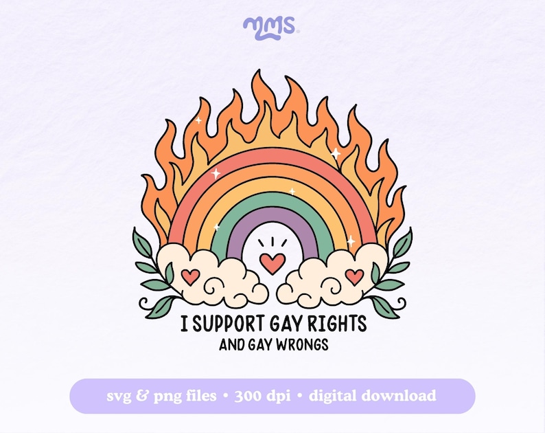 May include: A colorful graphic featuring a rainbow with flames, hearts, and leaves. The text reads "I SUPPORT GAY RIGHTS AND GAY WRONGS." The design includes a digital download option.