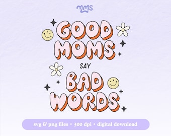 May include: A pink and orange graphic design with the text "Good Moms Say Bad Words". The design features a smiley face, a flower, and stars.
