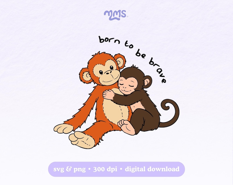May include: Illustration of two cartoon monkeys hugging. The larger monkey is orange with a tan belly, and the smaller monkey is brown. The text "born to be brave" is above the monkeys.
