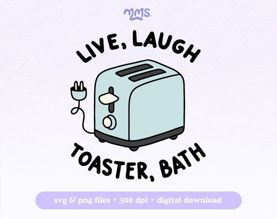 Live Laugh Toaster Bath Svg File For Cricut & Silhouette, Mental Health Svg, Funny Quote Svg For Stickers, Shirts, Libbey Cups, and Keychain