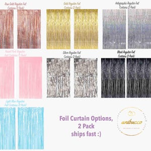 May include: A selection of foil curtains in various colors, including rose gold, gold, holographic, pastel pink, silver, black, and light blue. Each curtain set is a 2-pack. Text on the image reads "Foil Curtain Options, 2 Pack ships fast :)".