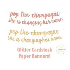 Pop the Champagne Banner, She&#39;s Changing Her Name Banner, Bachelorette Party Decorations, Bridal Shower Decoration, Rose Gold or Gold