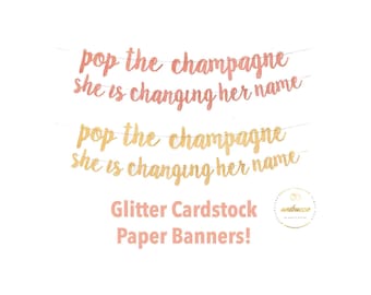 Pop the Champagne Banner, She's Changing Her Name Banner, Bachelorette Party Decorations, Bridal Shower Decoration, Rose Gold or Gold