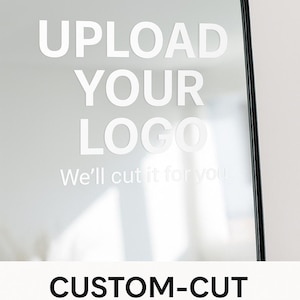 May include: A custom-cut vinyl decal featuring the text "UPLOAD YOUR LOGO" and "We'll cut it for you" in white. The decal is suitable for mirrors, windows, walls, or signs. The words "CUSTOM-CUT VINYL DECAL" are also displayed.