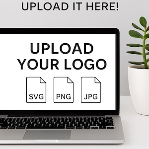 May include: A laptop screen shows "UPLOAD YOUR LOGO" with SVG, PNG, and JPG file type icons. The words "UPLOAD IT HERE!" are at the top. A small green plant in a white pot is to the right of the laptop.