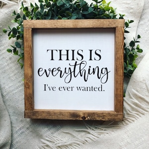 This Is Everything I've Ever Wanted Framed Wood Sign Home Decor