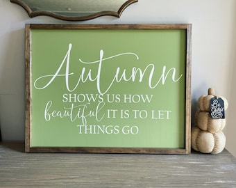 Autumn Shows Us How Beautiful It Is To Let Things Go | Signs For Fall | Farmhouse Fall Decor | Autumn Sign | Fall Wall Decor