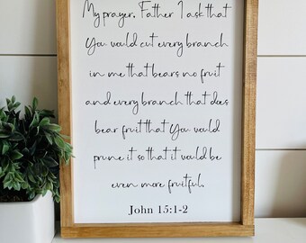 My Prayer Father, John 15: 1-2, Bible Verse Wood Sign, Scripture Sign, Farmhouse wood sign, prayer sign, Prayer wood sign