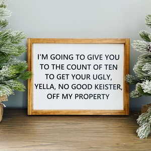 I’m Going To Give You To The Count Of Ten To Get Your Ugly Yella No Good Keister Off My Property | Home Alone Sign | Christmas Sign