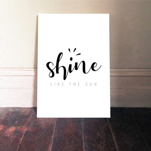 Shine like the Sun, Inspirational Print, Instant Digital Download, Original Artwork, Nursery Kids Teen Room Dorm Decor Uni College Wall Art
