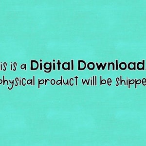 May include: Text on a turquoise background that reads: "This is a Digital Download. No physical product will be shipped."