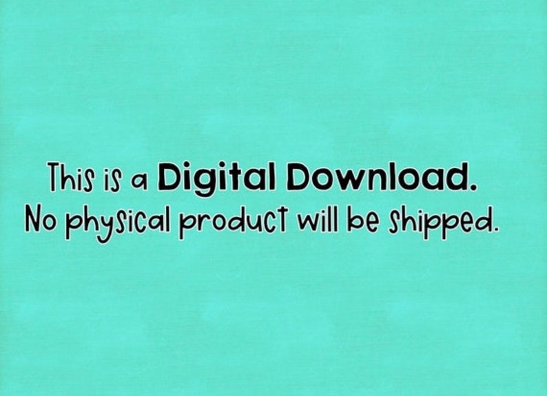 May include: Text on a turquoise background that reads: "This is a Digital Download. No physical product will be shipped."