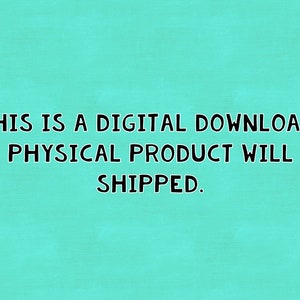 May include: Text on a turquoise background that reads: "This is a digital download. No physical product will be shipped."
