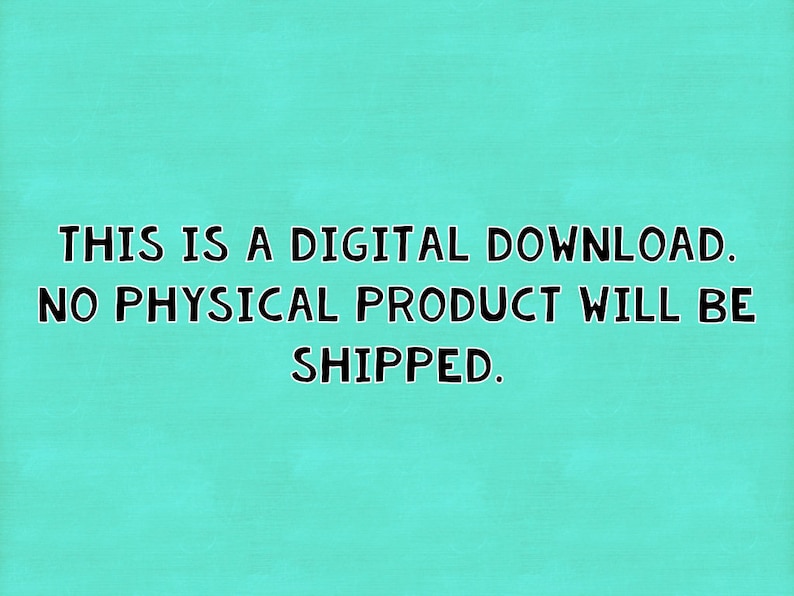 May include: Text on a turquoise background that reads: "This is a digital download. No physical product will be shipped."