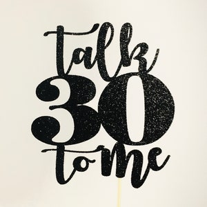 Talk 30 To Me cake topper, 30 dirty, 30th birthday, Thirties, 30th Birthday cake topper, Talk 30 to Me topper, thirty dirty, 30th caketopper image 4