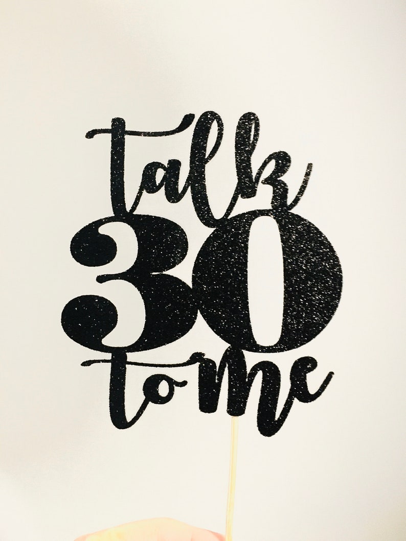 Talk 30 To Me cake topper, 30 dirty, 30th birthday, Thirties, 30th Birthday cake topper, Talk 30 to Me topper, thirty dirty, 30th caketopper image 4