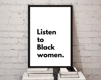 Listen to Black Women Printable |black women poster, girl power print, melanin art, empowerment art, black culture, equality, feminism print