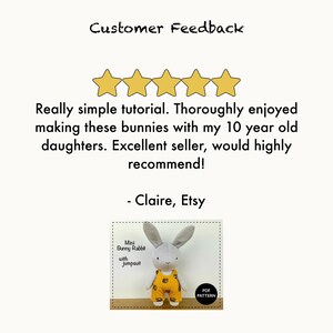 May include: Five star review for a sewing pattern for a mini bunny rabbit with a jumpsuit. The review says "Really simple tutorial. Thoroughly enjoyed making these bunnies with my 10 year old daughters. Excellent seller, would highly recommend! - Claire, Etsy"