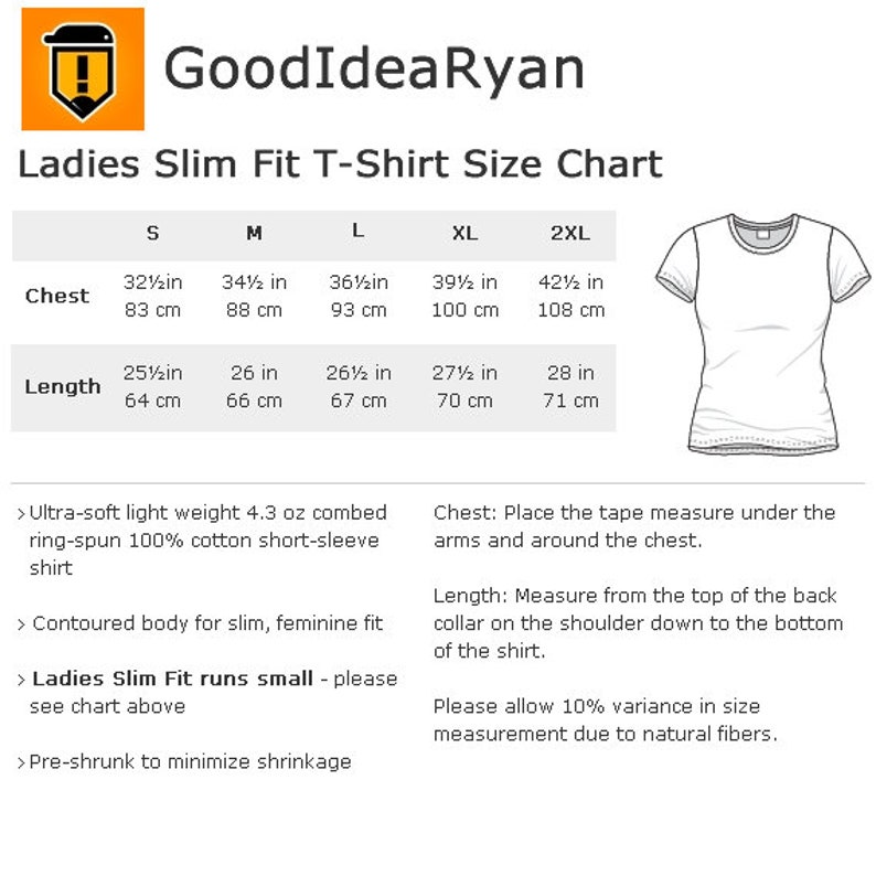 May include: A white Ladies Slim Fit T-Shirt size chart from GoodIdeaRyan. The chart includes chest measurements from 32 1/2 inches to 42 1/2 inches and lengths from 25 1/2 inches to 28 inches. The shirt is ultra-soft, lightweight, and pre-shrunk.