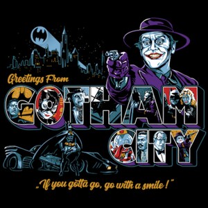 May include: A graphic design featuring the Joker holding a gun, with the words "Greetings From Gotham City." The design includes images of Batman, Catwoman, and other characters, with the phrase "If you gotta go, go with a smile!"