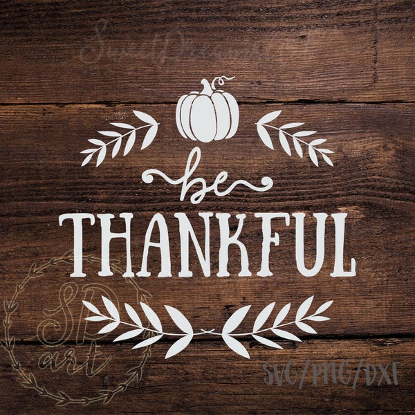 Be Thankful SVG file, Thankful svg, Pumpkin svg, Fall svg, Be Thankful svg file, Thankful svg, Thanksgiving svg, blessed svg dxf png cricut