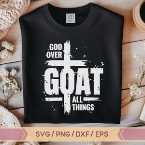 God Over All Things SVG, PNG, GOAT Svg, Bible Quote, Faith Svg, Religious Svg, Christian Svg, G.O.A.T svg,  Faith Cross Svg,Jesus Svg,grunge
