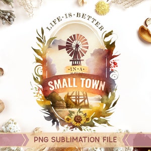May include: Watercolor illustration of a windmill with the text "Life is better in a small town". The image is surrounded by floral elements and has a rustic, vintage feel.