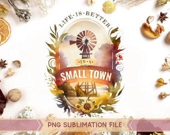 Life Is Better In a Small Town Png, Western png, Windmill Png, Farm Png, Small Town Png, Just a Small Town Girl PNG, Sublimation Design png