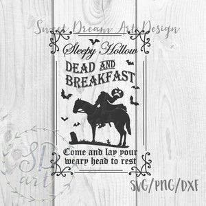 May include: Black and white silhouette of a headless horseman riding a horse with a pumpkin in hand. The text reads "Sleepy Hollow Dead and Breakfast Come and lay your weary head to rest" with a decorative border. SVG/PNG/DXF.