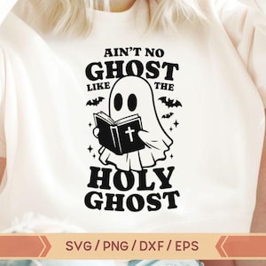 Heilige Geest svg, grappige christelijke Halloween svg, Ain&#39;t No Ghost Like The Holy Ghost, schattige geest religieuze Halloween, Faith Halloween svg