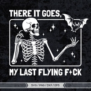 There It Goes My Last Flying F*ck Halloween Svg, My Last Flying F*ck Bat png,Skull Halloween svg,Halloween Skeleton,Funny Skeleton Halloween