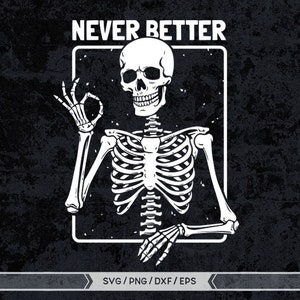 Never better skeleton svg, Never Better Skeleton Halloween Svg,Funny Skeleton Never Better PNG, Funny Halloween Png,Funny Skeleton Halloween