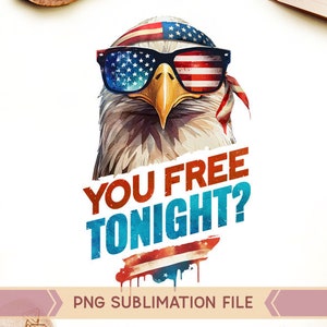 May include: A watercolor illustration of a bald eagle wearing sunglasses with an American flag design. The eagle is wearing a headband with the American flag. The text "YOU FREE TONIGHT?" is written in red, white, and blue on a white background.