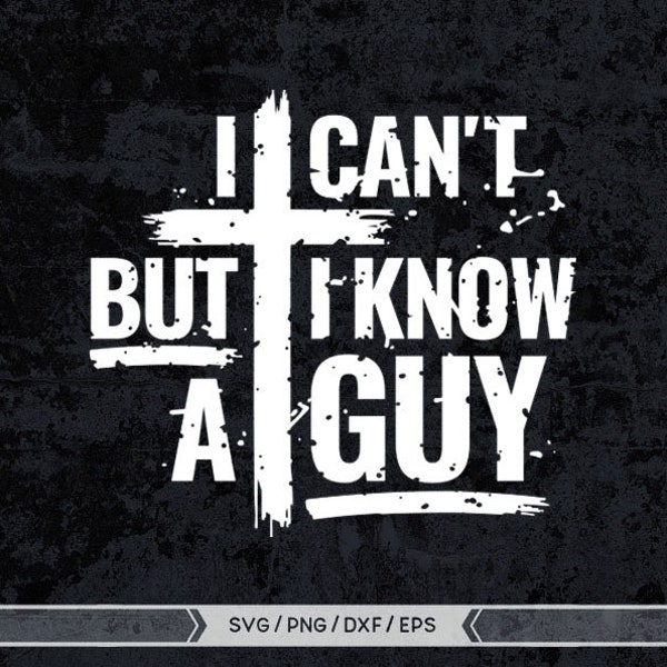 I Can't But I Know A Guy svg, Faith svg, Easter svg, Man of Faith svg, Faith png, Man of God, Jesus, Religious Svg, Cross SVG, Christian svg