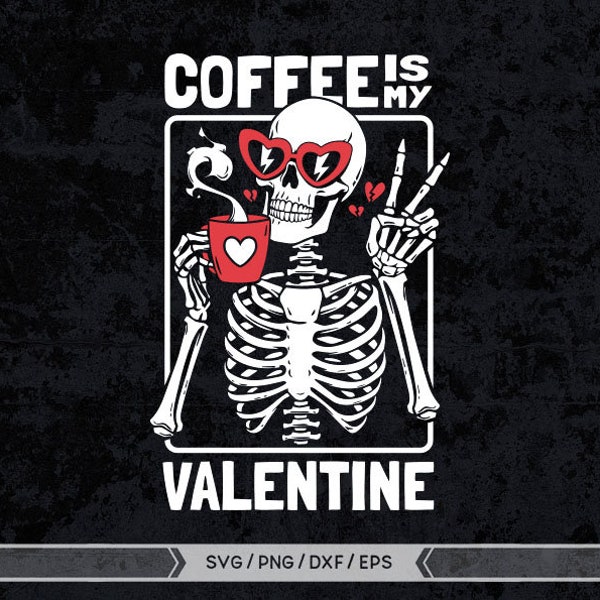 Coffee Is My Valentine SVG, Skeleton Valentine svg, Valentine Skull svg, Valentines Day svg, Funny Valentines Skeleton svg, Valentine's svg