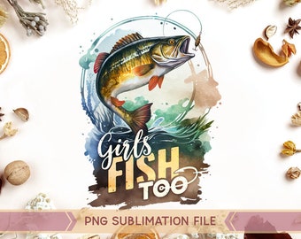 Girls Fish Too png, Girls Fish png, Girls Fishing png, Fishing Girl png, Fishing for Woman, Reel Girls Fish png, This girl love to fish png