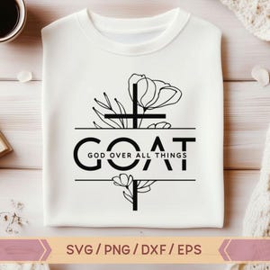 Floral God Over All Things SVG, PNG, Floral GOAT Svg, Bible Quote, Faith Svg, Religious Svg, Christian Svg, Faith Cross Svg, Jesus Svg