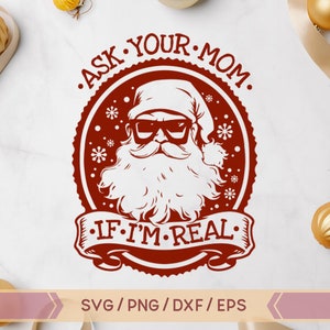 Fragen Sie Ihre Mutter, wenn ich echte SVG, Santa SVG, lustige Weihnachten svg, lustige Santa svg, Santa Ho Ho Ho svg, Weihnachten Santa svg, png, fragen Sie Ihre Mutter svg
