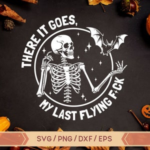 There It Goes My Last Flying F*ck Halloween Svg, My Last Flying F*ck png,Skull Halloween svg,Halloween Skeleton,Funny Skeleton Halloween
