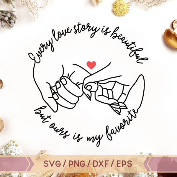 Every Love Story is Beautiful svg, Valentine svg, Holding Hands SVG, Love SVG, Pinky Hold svg, Wedding svg, Anniversary svg, png