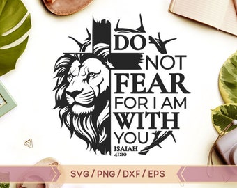 May include: Black and white graphic design featuring a lion's head and a cross with the text "Do not fear for I am with you Isaiah 41:10".