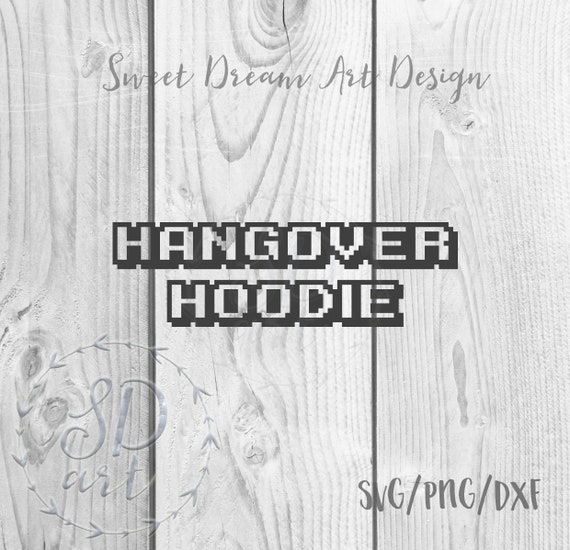 Hangover Hoodie Svg File Hangover Hoodie Svg Hangover Svg Etsy